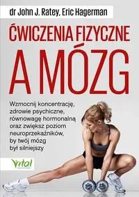 Ćwiczenia fizyczne a mózg - John J. Ratey, Eric Hagerman