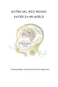 Entra nel mio mondo - Enter in my world - Art Massimiliano Tortoioli & Artisti di