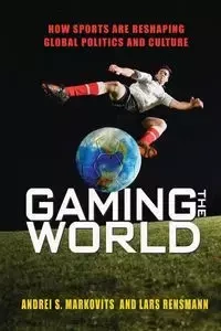 Gaming the World - Markovits Andrei S.