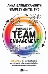 eBook Dynamics of Team Engagement: DISC D3 as the key to effective recruitment, relationship-building and competence development - Anna Sarnacka-Smith epub mobi
