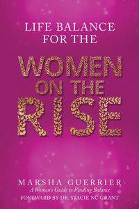 Life Balance for the Women on the Rise - Marsha Guerrier