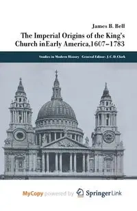 The Imperial Origins of the King's Church in Early America 1607-1783 - Bell James