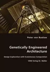 Genetically Engineered Architecture - Design Exploration with Evolutionary Computation - von Peter Buelow