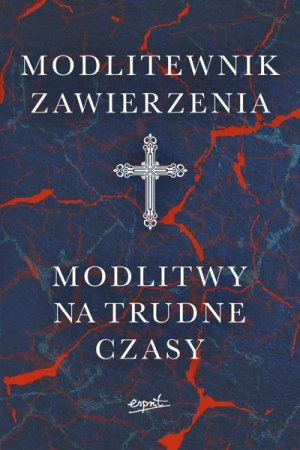 Modlitewnik zawierzenia. Modlitwy na trudne czasy - Opracowanie zbiorowe