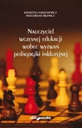 Nauczyciel wczesnej edukacji wobec wyzwań... - Katarzyna Nadachewicz, Małgorzata Bilewicz