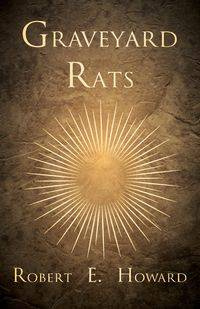 Graveyard Rats - E. Howard Robert