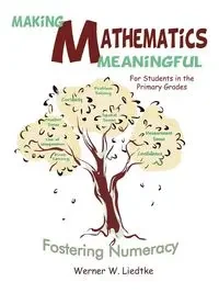 Making Mathematics Meaningful for Students in the Primary Grades - Werner W. Liedtke Liedtke