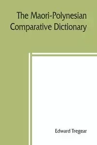 The Maori-Polynesian comparative dictionary - Edward Tregear