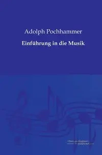 Einführung in die Musik - Adolph Pochhammer