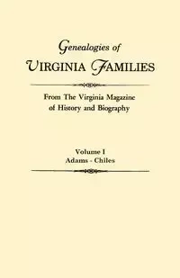 Genealogies of Virginia Families from the Virginia Magazine of History and Biography. in Five Volumes. Volume I - Virginia Magazine of History and Biograp