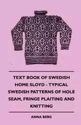 Text Book of Swedish Home Sloyd - Typical Swedish Patterns of Hole Seam, Fringe Plaiting and Knitting - Anna Berg