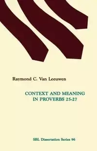 Context and Meaning in Proverbs 25-27 - Van Raymond C. Leeuwen