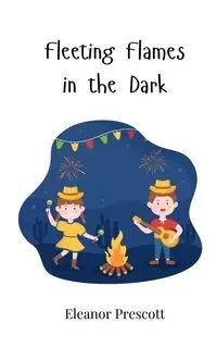 Fleeting Flames in the Dark - Eleanor Prescott