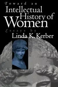 Toward an Intellectual History of Women - Linda K. Kerber
