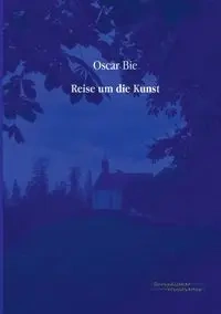 Reise um die Kunst - Oscar Bie