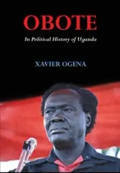 Obote In Political History of Uganda - Xavier Ogena