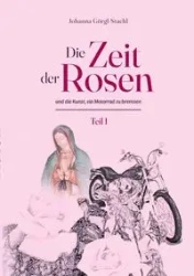 Die Zeit der Rosen - Teil 1 - Johanna Görgl-Stachl