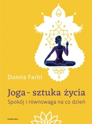 Joga sztuka życia. Spokój i równowaga na co dzień - Donna Farhi