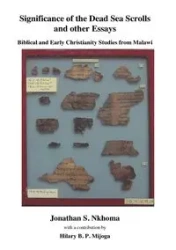 Significance of the Dead Sea Scrolls and Other Essays. Biblical and Early Christianity Studies from Malawi - Jonathan S. Nkhoma