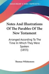 Notes And Illustrations Of The Parables Of The New Testament - Thomas Whittemore