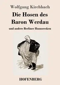 Die Hosen des Baron Werdau - Kirchbach Wolfgang