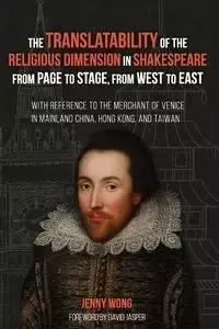The Translatability of the Religious Dimension in Shakespeare from Page to Stage, from West to East - Jenny Wong