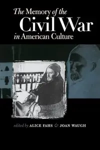 The Memory of the Civil War in American Culture - Alice Fahs