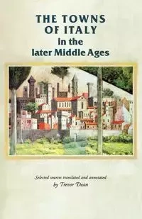 The towns of Italy in the later Middle Ages - Dean Trevor