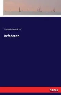 Irrfahrten - Gerstäcker Friedrich