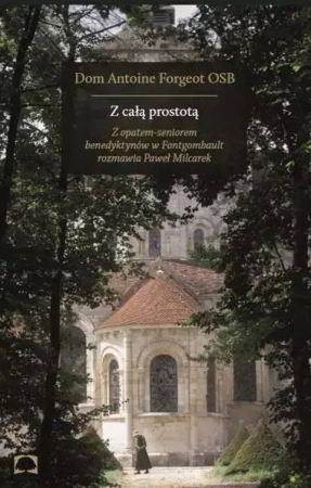 Z całą prostotą - Antoine Dom Forgeot OSB