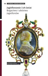 Jagiellonowie i ich świat. Bogactwo i ubóstwo... - praca zbiorowa