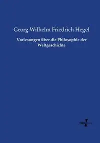 Vorlesungen über die Philosophie der Weltgeschichte - Wilhelm Hegel Georg Friedrich
