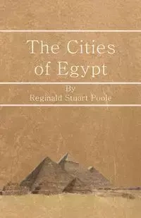 The Cities of Egypt - Reginald Stuart Poole