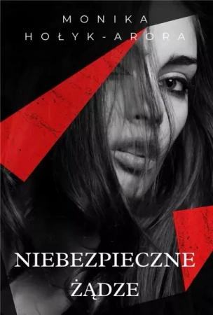 Niebezpieczne żądze - Monika Hołyk - Arora
