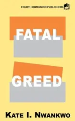 Fatal Greed - Kate I. Nwankwo