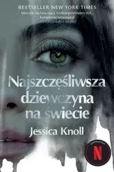 Najszczęśliwsza dziewczyna na świecie wyd. kieszonkowe - Jessica Knoll