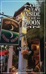 A Year Inside The Moon - Nathaniel Sewell