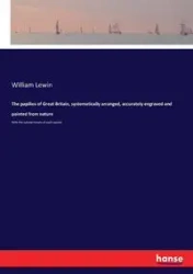 The papilios of Great Britain, systematically arranged, accurately engraved and painted from nature - William Lewin