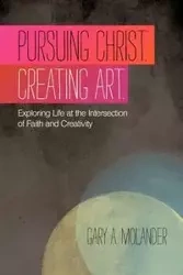 Pursuing Christ. Creating Art. - Gary A. Molander