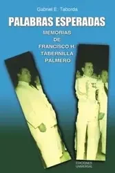 PALABRAS ESPERADAS. MEMORIAS DE FRANCISCO H. TABERNILLA PALMERO - Taborda Gagriel E