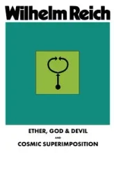 Ether, God & Devil & Cosmic Superimposition - Wilhelm Reich