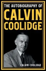 The Autobiography of Calvin Coolidge - Calvin Coolidge