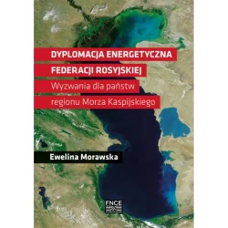 Dyplomacja energetyczna Federacji Rosyjskiej - Ewelina Morawska