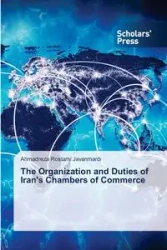 The Organization and Duties of Iran's Chambers of Commerce - Javanmardi Ahmadreza Rostami
