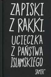 Zapiski z Rakki Ucieczka z Państwa Islamskiego - Samir