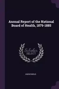 Annual Report of the National Board of Health, 1879-1885 - Anonymous