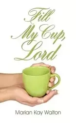 Fill My Cup, Lord - Walton Marian Kay