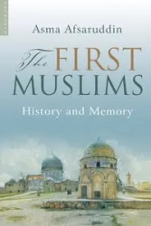 First Muslims - Afsaruddin Asma