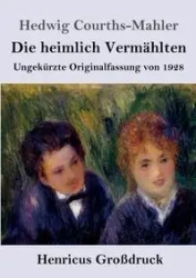 Die heimlich Vermählten (Großdruck) - Hedwig Courths-Mahler