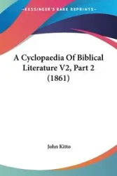 A Cyclopaedia Of Biblical Literature V2, Part 2 (1861) - John Kitto